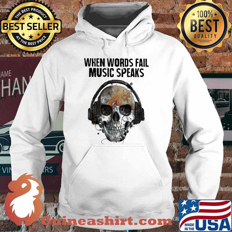 When Words Fail Music Speaks Skull Shirt Hoodie