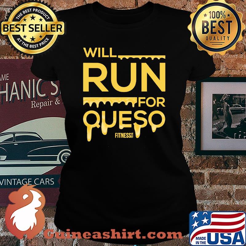 Will Run For Queso Fitness Shirt Laides tee