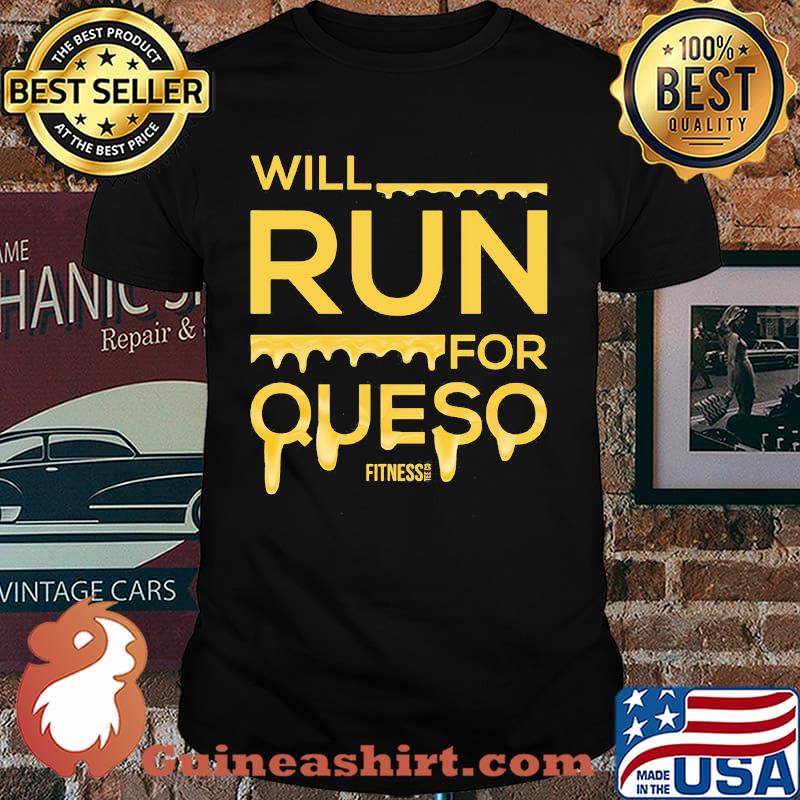Will Run For Queso Fitness Shirt