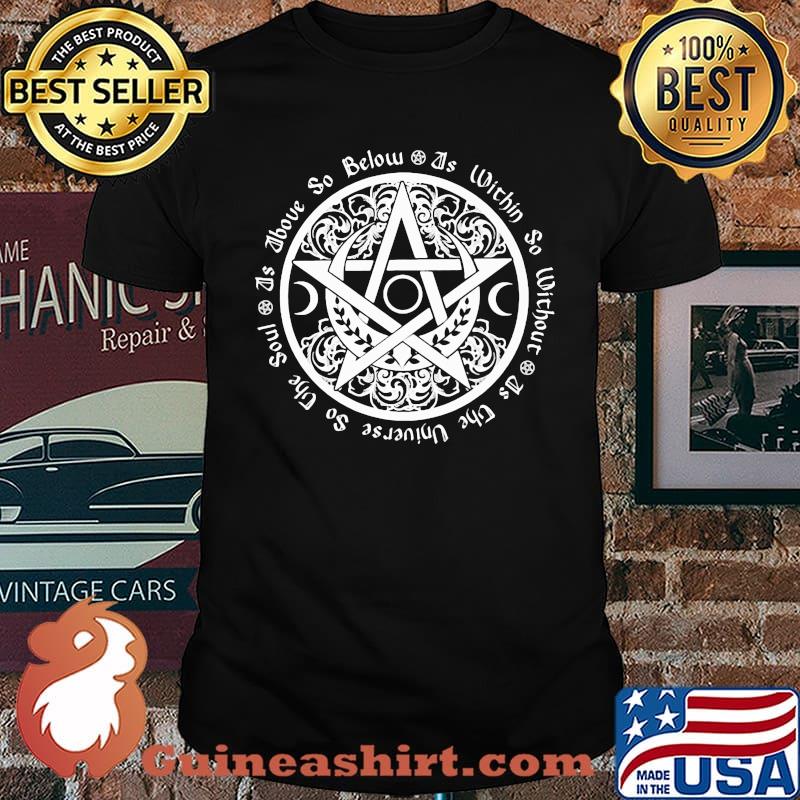 Witch - As Above So Below As Within So Without As thr Universe So The Soul Shirt