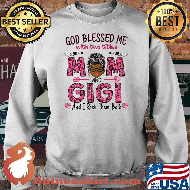 Womens god gifted me two titles mom and gigi and i rock them both lepoard Shirt Sweater