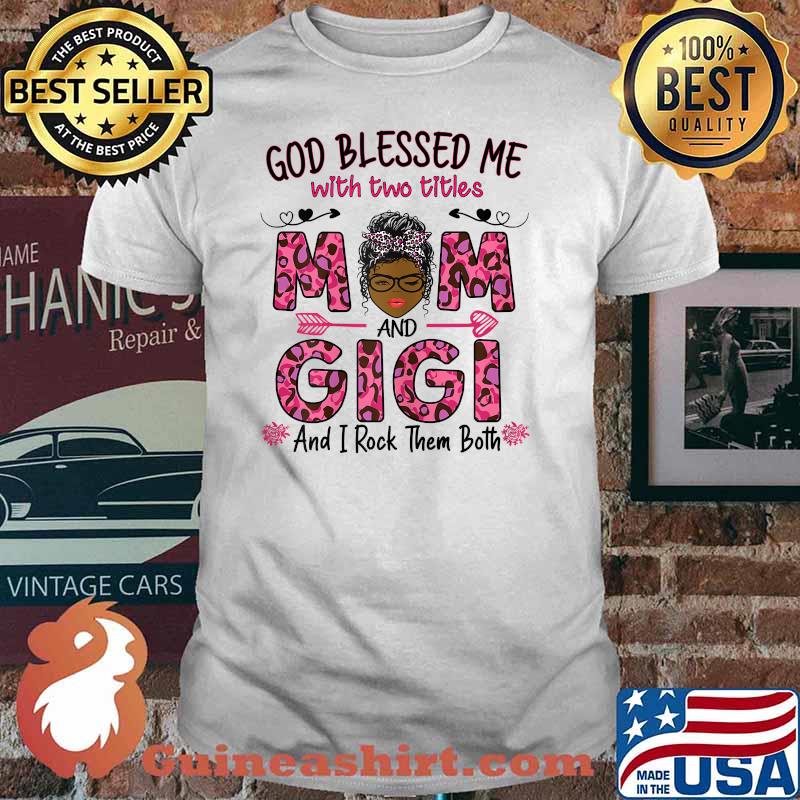 Womens god gifted me two titles mom and gigi and i rock them both lepoard Shirt