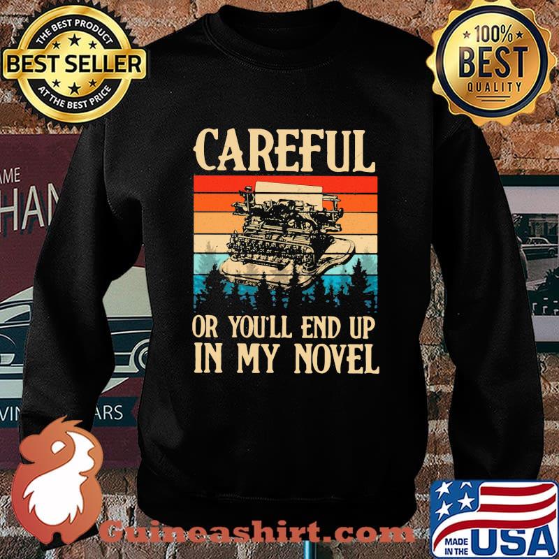 Writer - Careful Or You'll End Up In My Novel Vintage Shirt Sweater