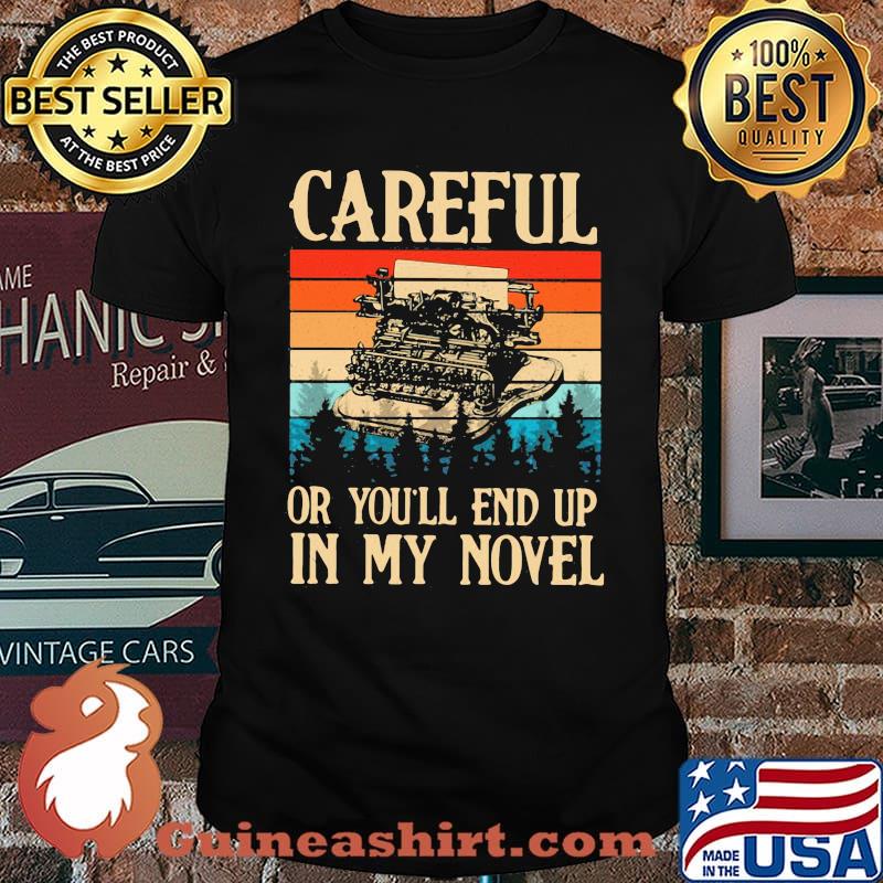 Writer - Careful Or You'll End Up In My Novel Vintage Shirt
