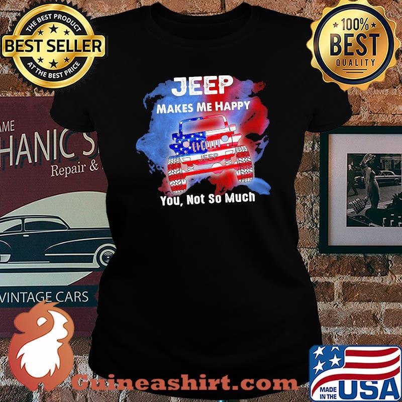 Jeep Makes Me Happy You Not So Much American Flag Shirt Laides tee