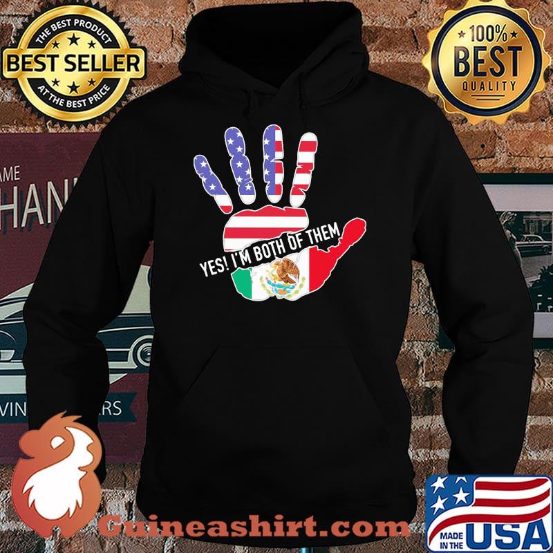 Yes I'm Both Of Them Hand Mexico American Flag Shirt Hoodie