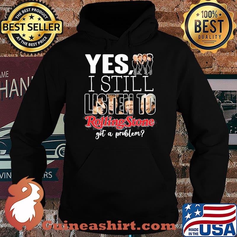Yes i still listen to rolling stone got a problem Hoodie