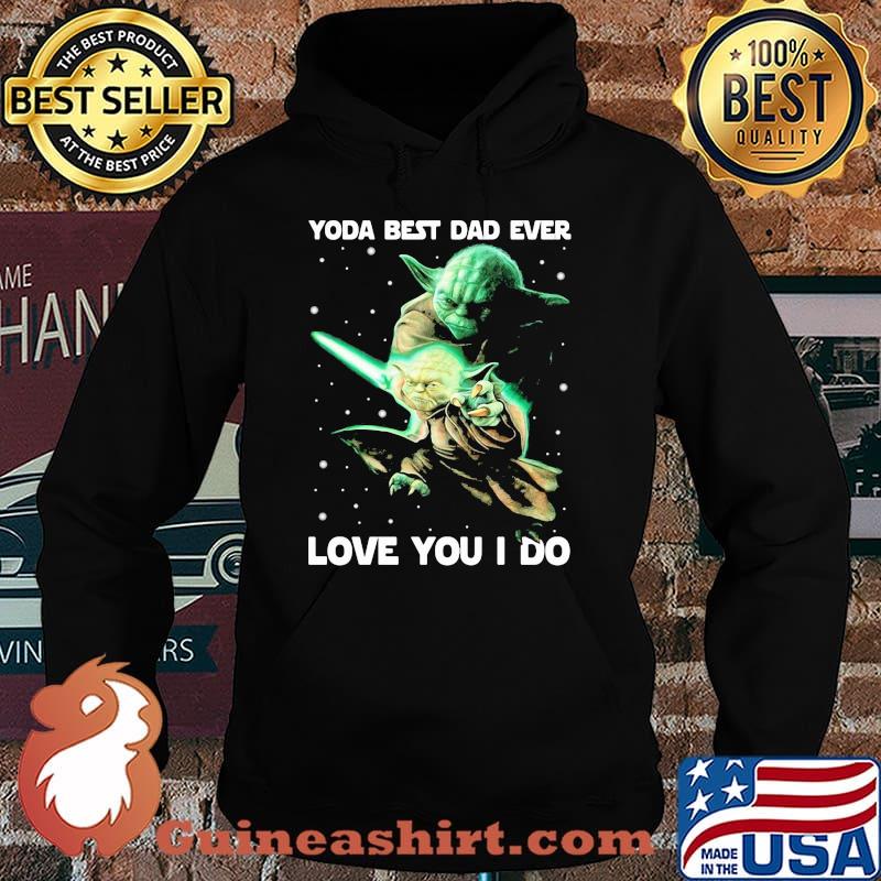 Yoda Best Dad Ever Love You I Do Witch Shirt Hoodie