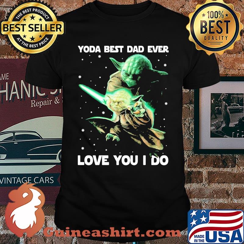 Yoda Best Dad Ever Love You I Do Witch Shirt