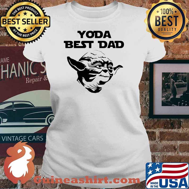 Yoda best dad grandpa daddy fathers day Ladies tee