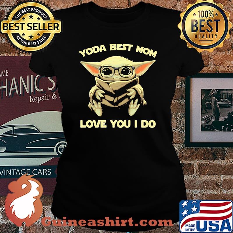 Yoda best mom love you i do Laides tee