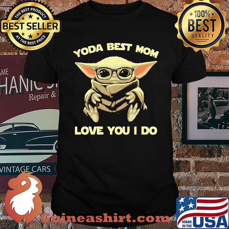 Yoda best mom love you i do shirt
