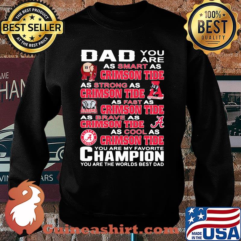 You are dad as smart as crimson tide as strong as crimson tide you are my favorite champion you are the worlds best dad Sweater