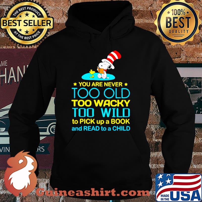 You Are Never Too Old Too Wacky Too Wild To Pick Up A Book And Read To A Child Snoopy Dr Seuss Shirt Hoodie