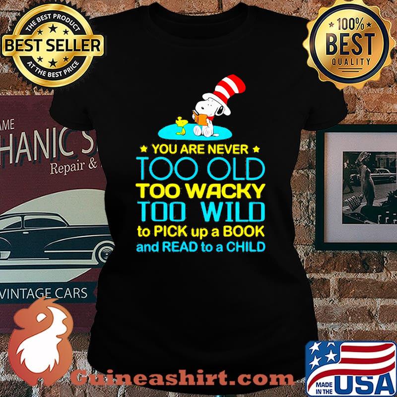You Are Never Too Old Too Wacky Too Wild To Pick Up A Book And Read To A Child Snoopy Dr Seuss Shirt Laides tee