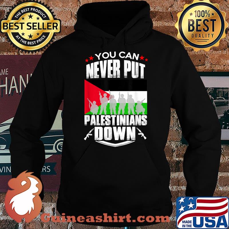 You can never put the Palestinians down - Palestine flag T-Shirt Hoodie