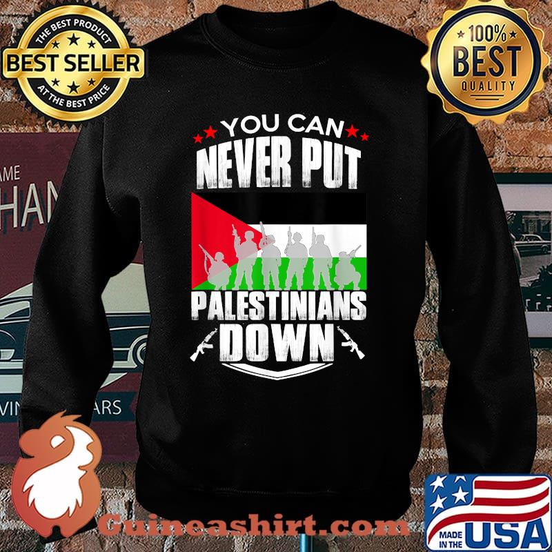 You can never put the Palestinians down - Palestine flag T-Shirt Sweater