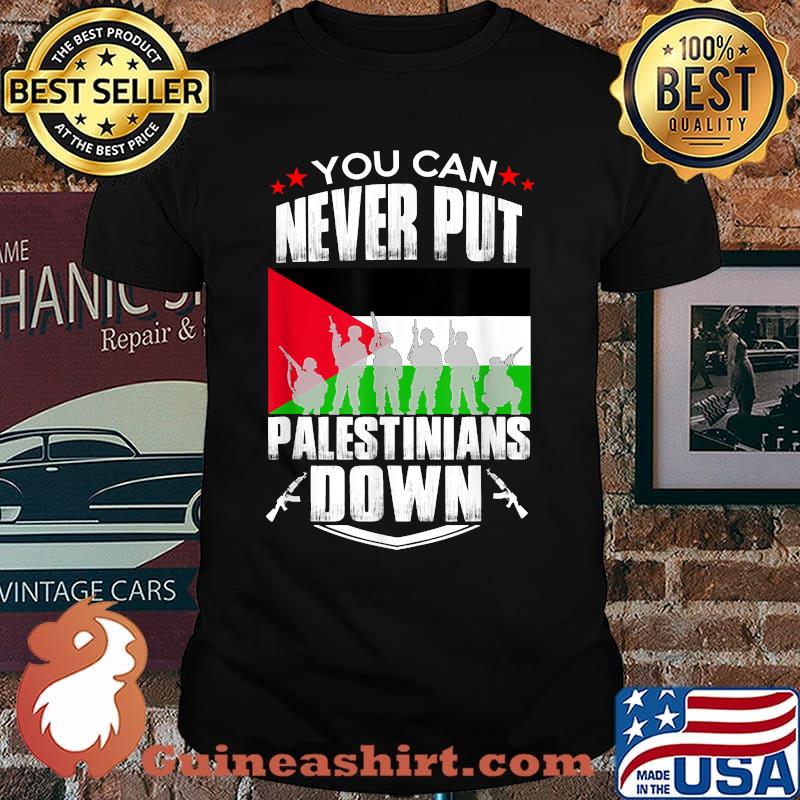 You can never put the Palestinians down - Palestine flag T-Shirt