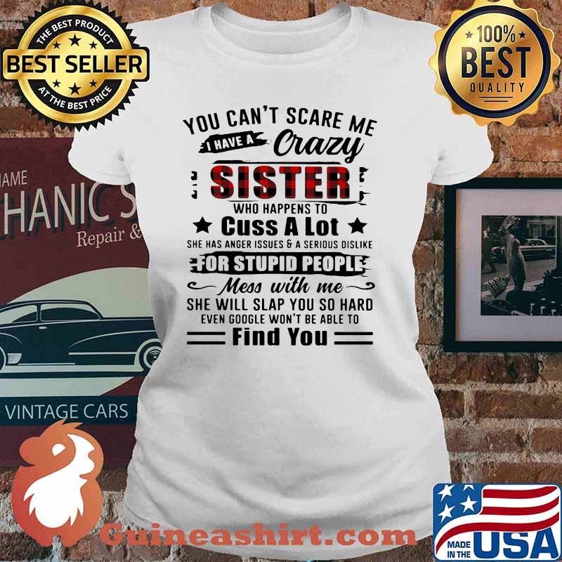 You Can't Scare Me I Have A Crazy Sister For Stupid People Find You Shirt Ladies tee