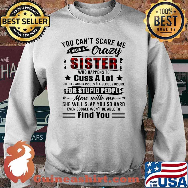 You Can't Scare Me I Have A Crazy Sister For Stupid People Find You Shirt Sweater