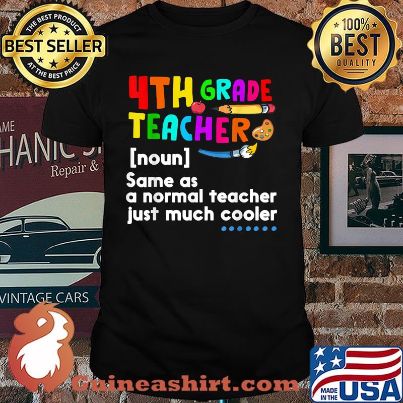 4th Grade Teacher Noun Definition Same Of A Normal Teacher Just Much Cooler T-Shirt