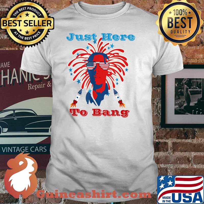 4th of July I'm Just Here To Bang Firework T-Shirt