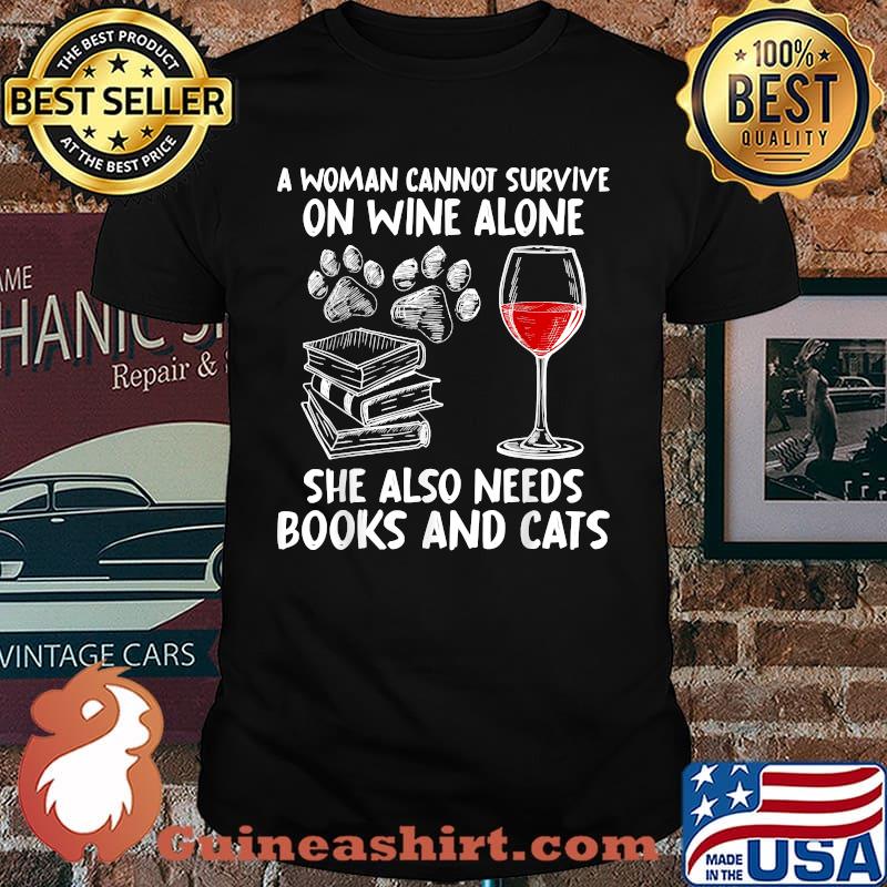 A Woman Cannot Survive On Wine Alone She Also Needs Books And Cats T-Shirt