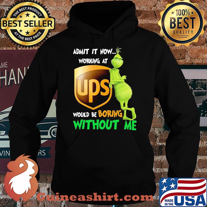 Admit it now working at Ups would be boring without me grinch s Hoodie