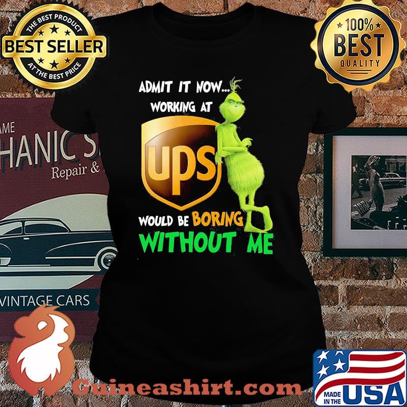 Admit it now working at Ups would be boring without me grinch s Laides tee