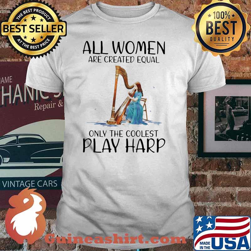 All Women Are Created Equal Only The Coolest Play Hard Shirt