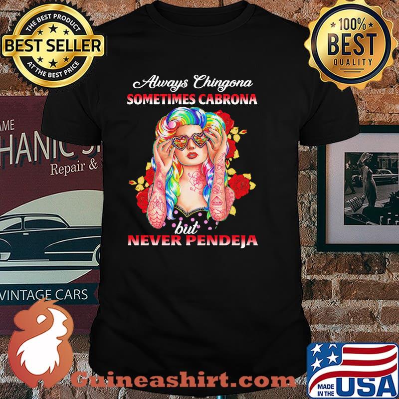 Always chingona sometimes cabrona but never pendeja rose girl hippie shirt