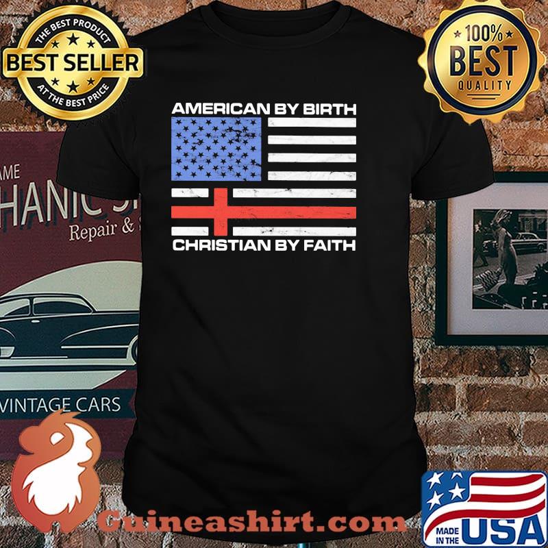 American By Birth Christian By Faith American Flag Shirt
