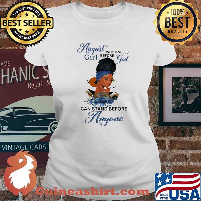 August Girl Who Kneels Before God And Stand Before Anyone Flower Shirt Ladies tee