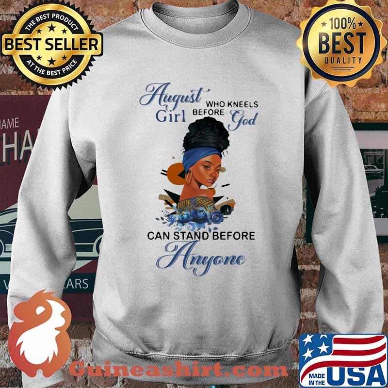 August Girl Who Kneels Before God And Stand Before Anyone Flower Shirt Sweater