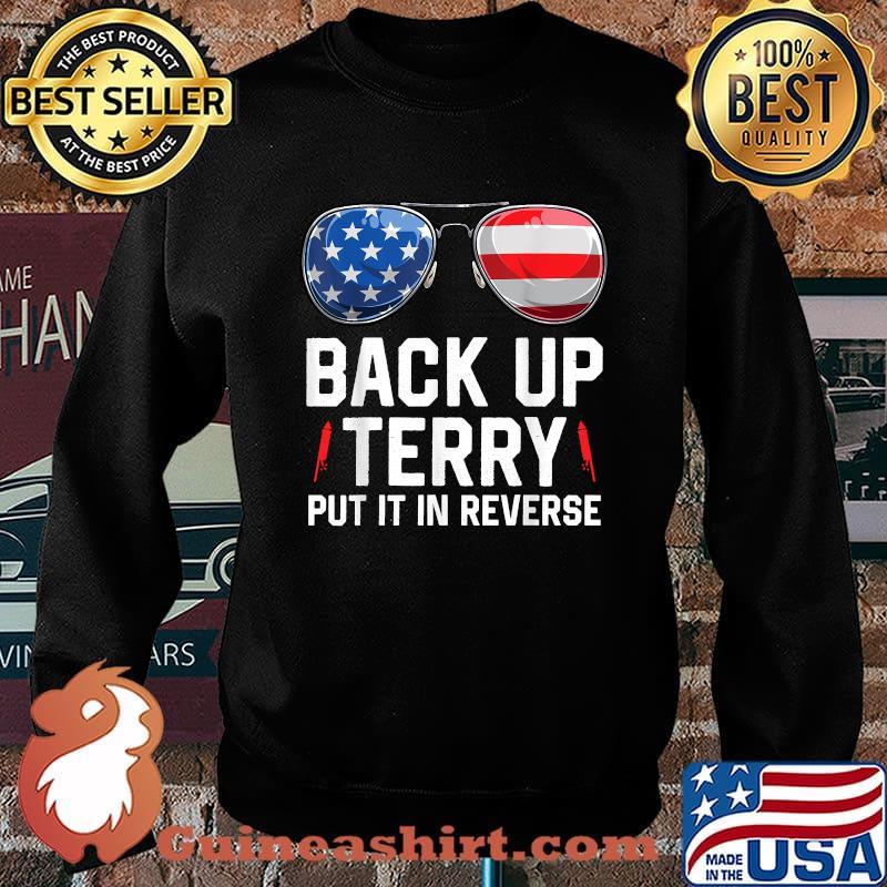 Back Up Terry Put It In Reverse 4th Of July American Flag Sunglasses T-Shirt Sweater