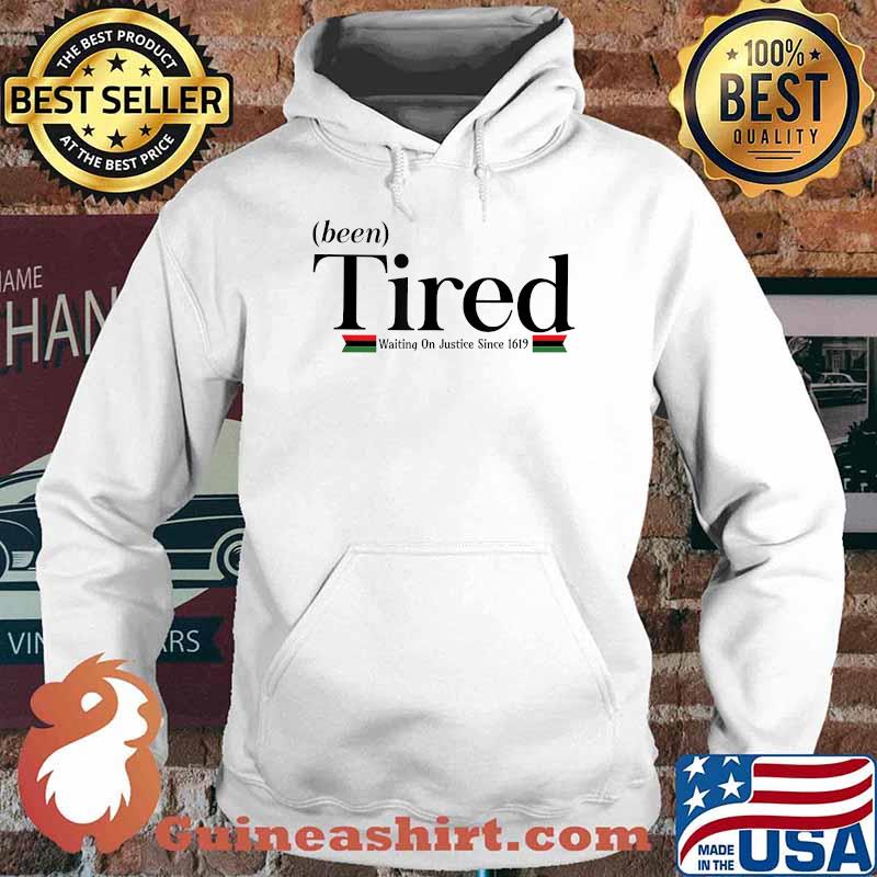 Been Tired Waiting on Justice Since 1619 Black T-Shirt Hoodie