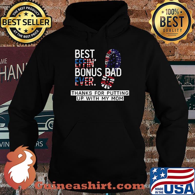 Best Effin’ Bonus Dad Ever Thanks For Putting Up With My Mom American Flag T-Shirt Hoodie