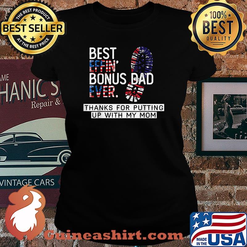 Best Effin’ Bonus Dad Ever Thanks For Putting Up With My Mom American Flag T-Shirt Laides tee