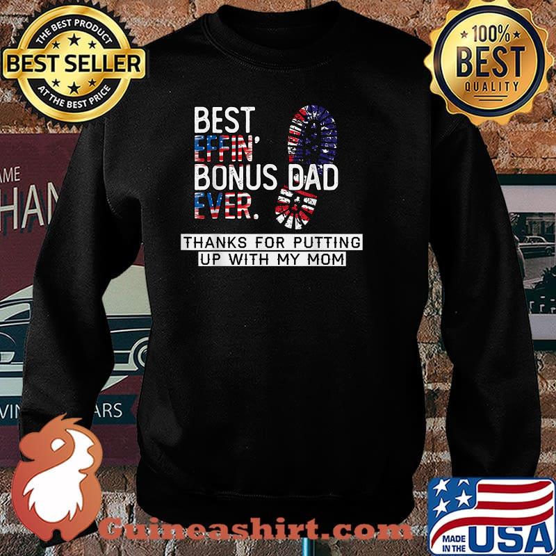Best Effin’ Bonus Dad Ever Thanks For Putting Up With My Mom American Flag T-Shirt Sweater