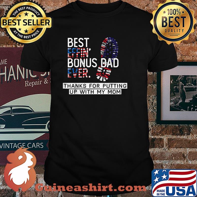 Best Effin’ Bonus Dad Ever Thanks For Putting Up With My Mom American Flag T-Shirt