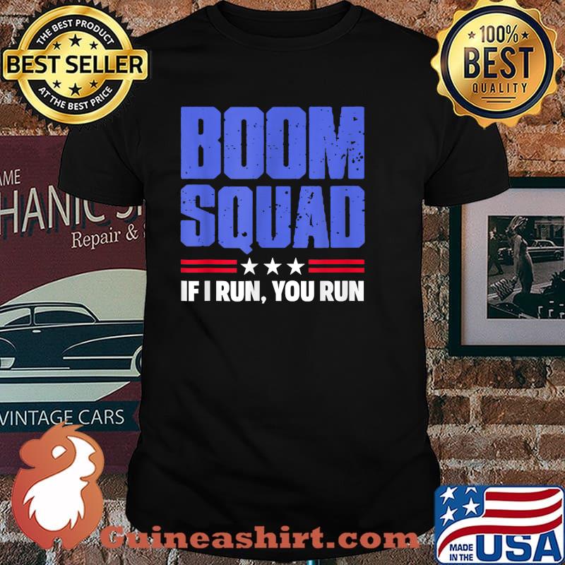 BOOM SQUAD If I run you run stars 4th of July T-Shirt