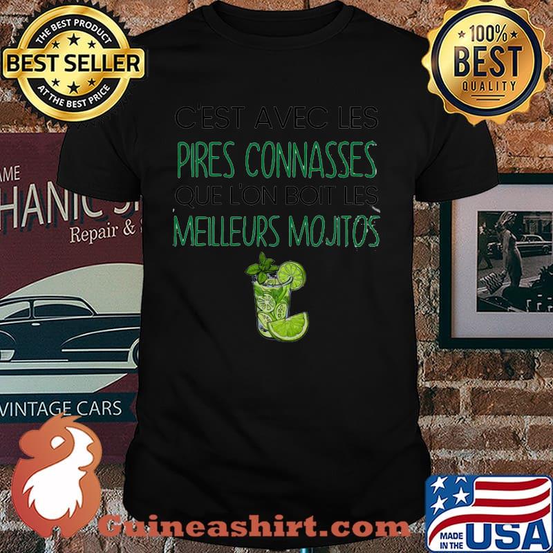 C'est Avec Les Pires Connasses Que L'on Boit Les Meilleurs Mojitos Shirt