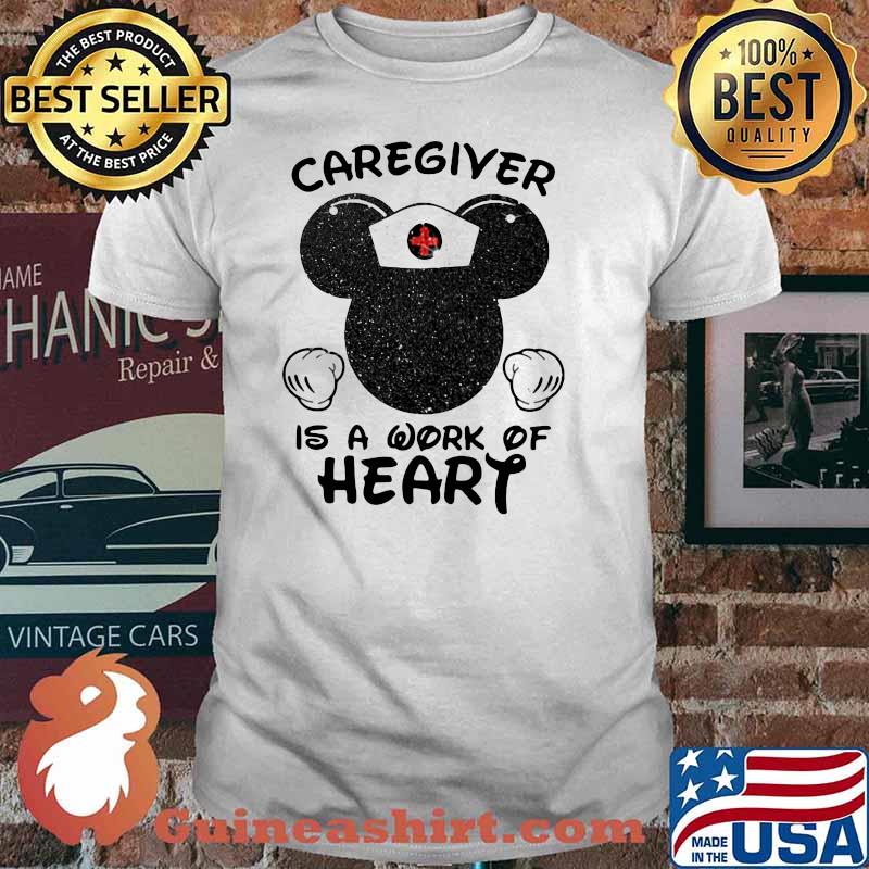 Caregiver is a work of heart nurse mickey shirt