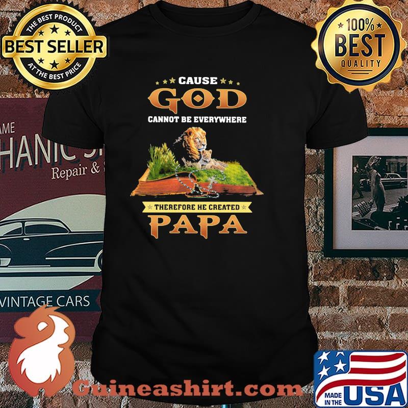 Cause God Cannot Be Everywhere THerefore He Created Papa Lion Shirt