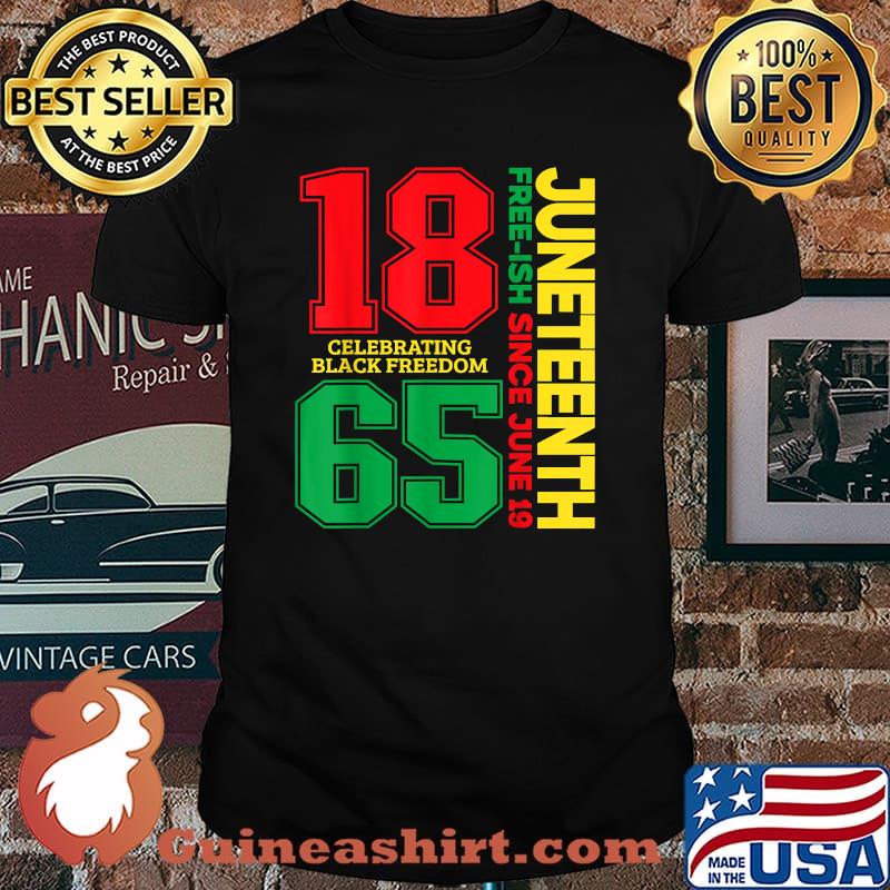 Celebrating Black Freedom Juneteenth Free-ish Since 1865 Shirt
