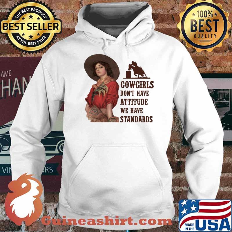 Cowgirls Don't Have Attitude We Have Standards Shirt Hoodie
