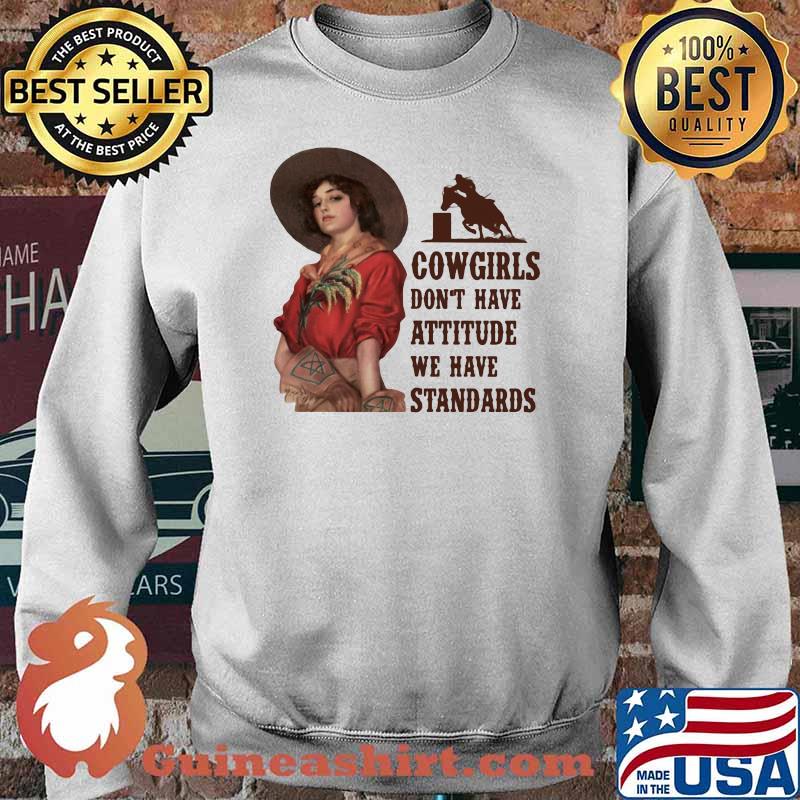 Cowgirls Don't Have Attitude We Have Standards Shirt Sweater