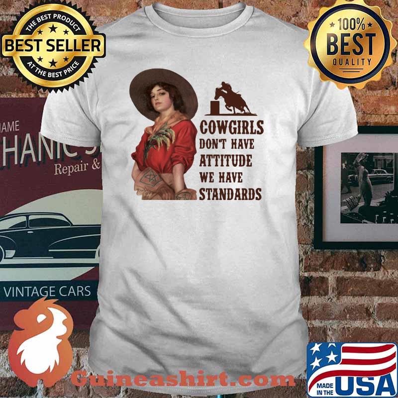 Cowgirls Don't Have Attitude We Have Standards Shirt
