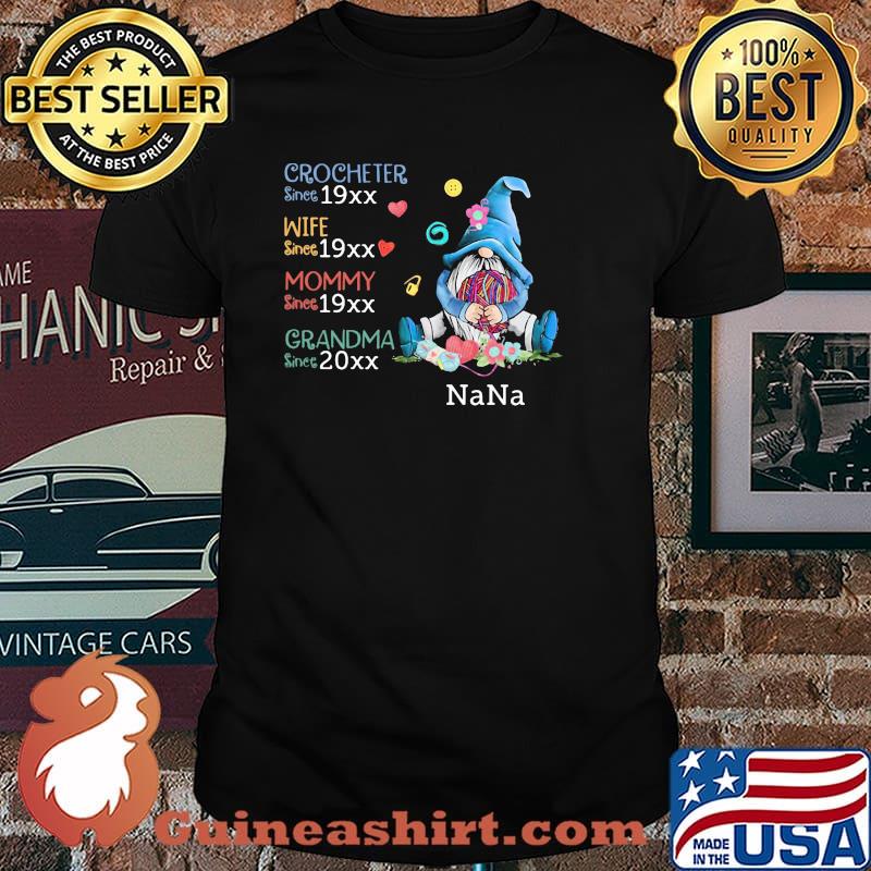 Crocheter since 19xx wife since 19xx mommy 19xx grandma since 20xx gnome nana shirt