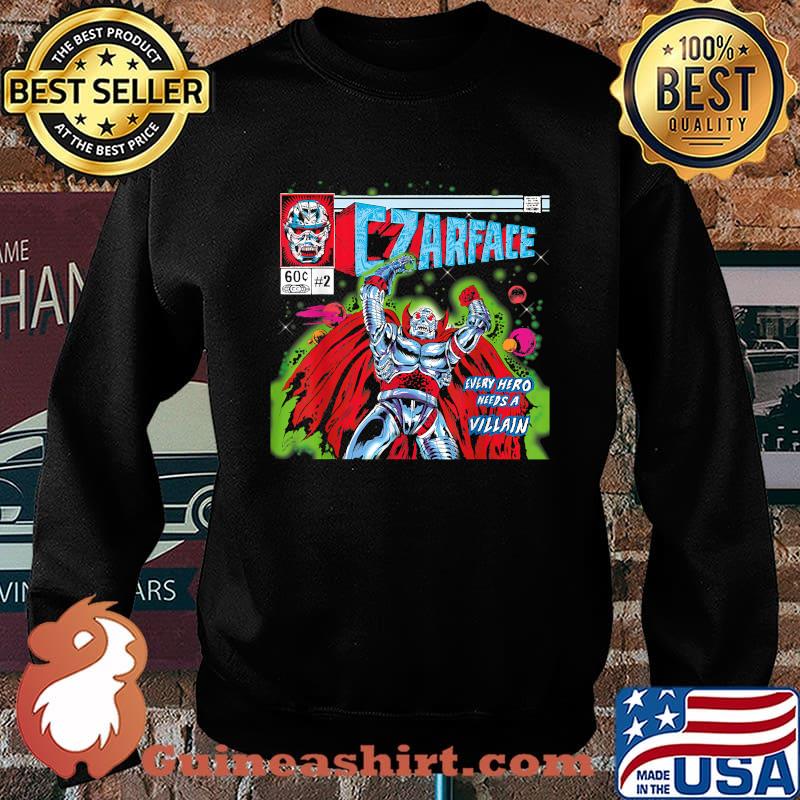 CZARFACE Every hero needs a villain T-Shirt Sweater